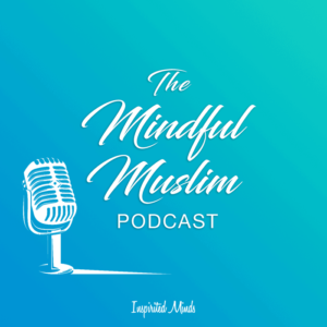 The Mindful Muslim Podcast Podcast Cover